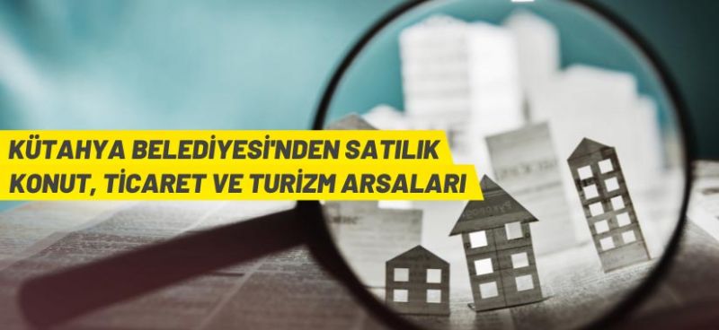 Kütahya Belediyesi’nden arsa satış ihalesi