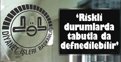 Riskli durumlarda tabutla da defnedilebilir