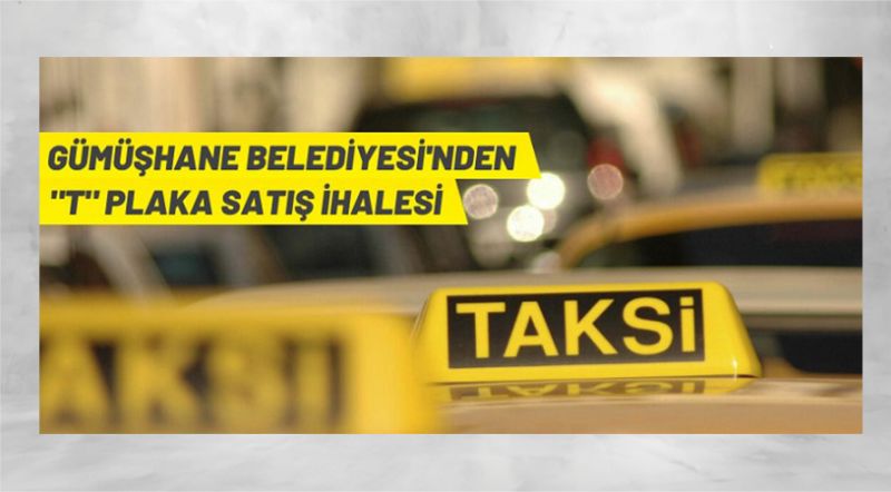 Gümüşhane Belediye Başkanlığı’ndan “T” plaka satış ihalesi