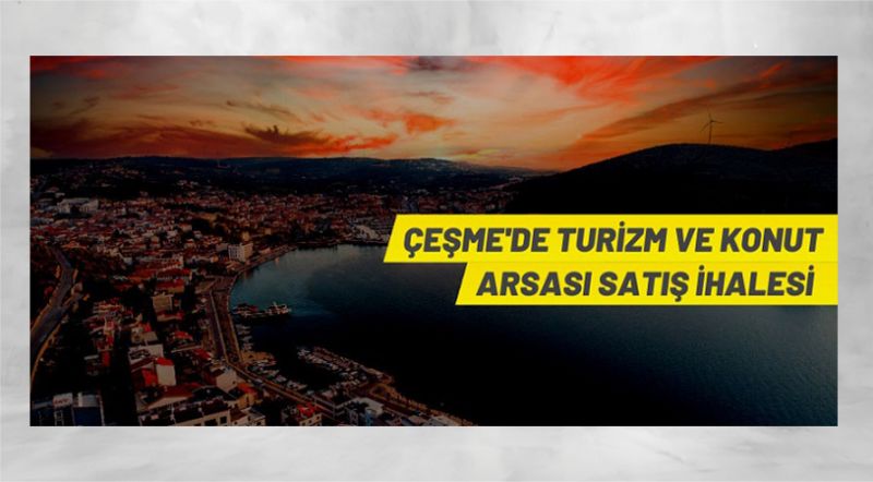 Çeşme Milli Emlak Müdürlüğü’nden turizm ve konut arsası satış ihalesi