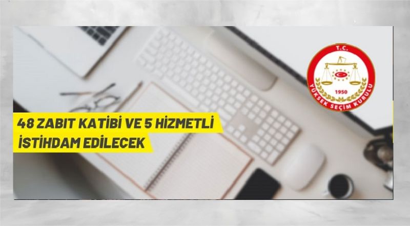 YSK Zabıt Katibi ve Hizmetli kadrolarına personel alacak