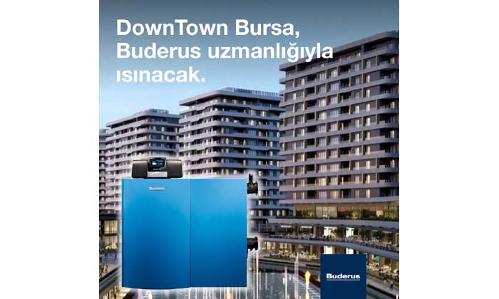 Bursa Downtown Buderus uzmanlığıyla ısınacak