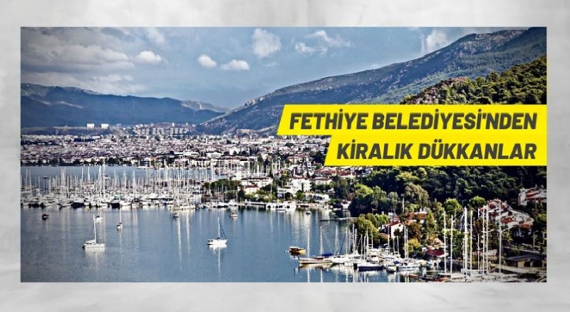 Fethiye Belediyesi’nden kiralık dükkanlar