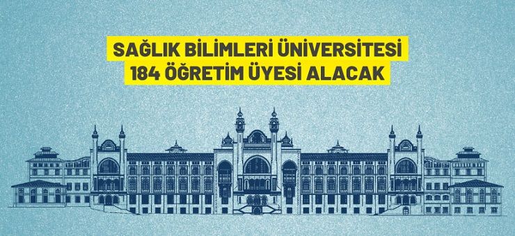 Sağlık Bilimleri Üniversitesi Rektörlüğü 184 akademik personel alacak