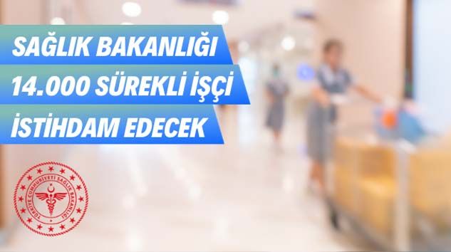 Sağlık Bakanlığı 14.000 Sürekli İşçi alacak