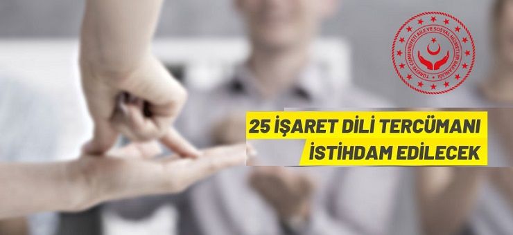 Aile ve Sosyal Hizmetler Bakanlığı, 25 işaret dili tercümanı alacak