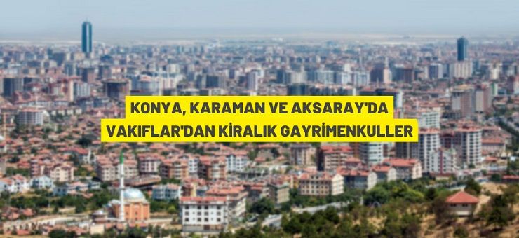 Konya Vakıflar Bölge Müdürlüğü’nden kiralık gayrimenkuller