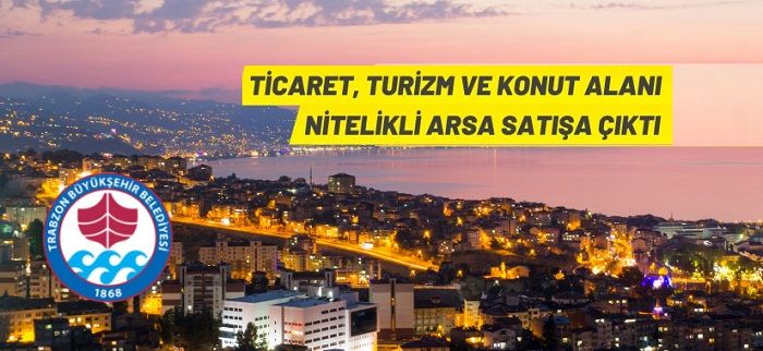 Trabzon Büyükşehir Belediyesi’nden arsa satış ihalesine davet