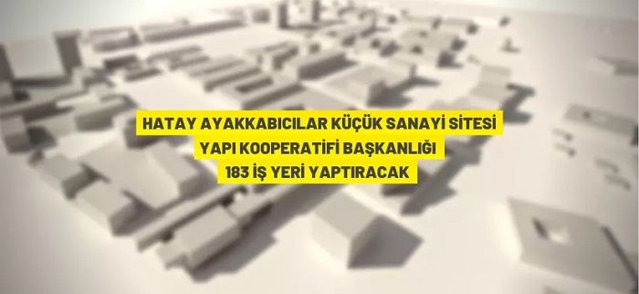 Hatay Ayakkabıcılar Küçük Sanayi Sitesi’nde iş yeri yapım ihalesi