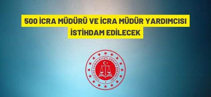 Adalet Bakanlığı 500 İcra Müdürü ve İcra Müdür Yardımcısı alacak