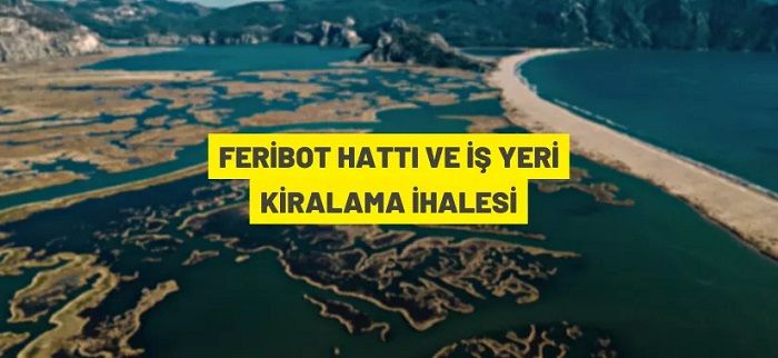 Dalyan’da 2 adet feribot hattı ve Fethiye’de 1 adet gümrüksüz satış mağazası ihaleyle kiraya verilecektir