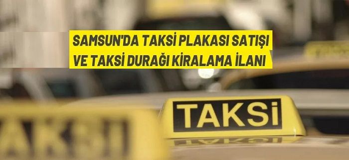Samsun’da taksi plakası satış ve taksi durak yeri kiralama ihalesi