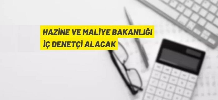 Hazine ve Maliye Bakanlığı 70 İç Denetçi alacak