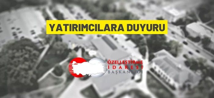 Özelleştirme İdaresi Başkanlığı’ndan yatırımcılara duyuru