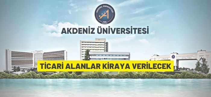 Akdeniz Üniversitesi mülkiyetindeki ticari alanları kiraya veriyor
