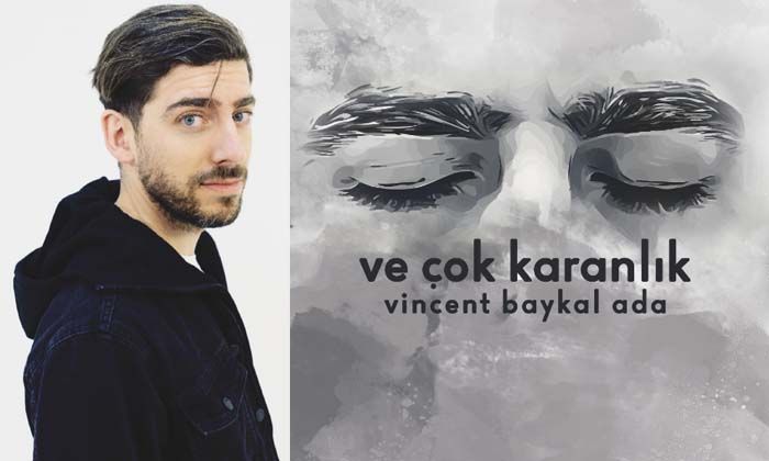 Indie ozanı Vincent Baykal Ada’nın yeni şarkısı “Ve Çok Karanlık” yayında
