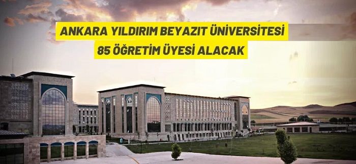 Ankara Yıldırım Beyazıt Üniversitesi 85 Öğretim Üyesi alacak