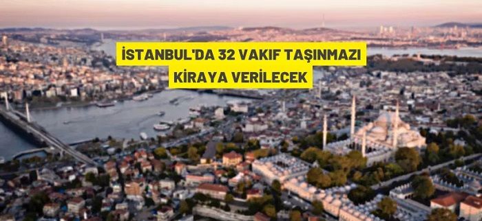 İstanbul’da Vakıf taşınmazları kiraya verilecek