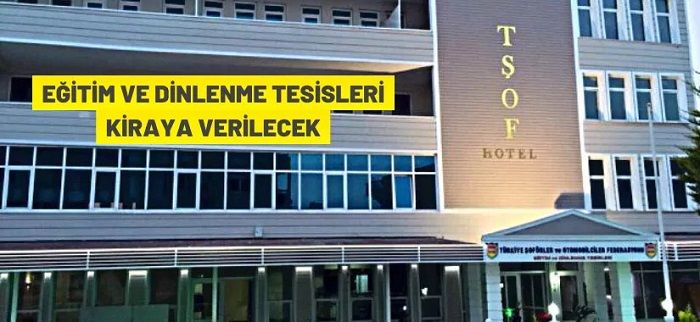 Türkiye Şöförler ve Otomobilciler Federasyonu eğitim ve dinlenme tesisini kiraya verecek