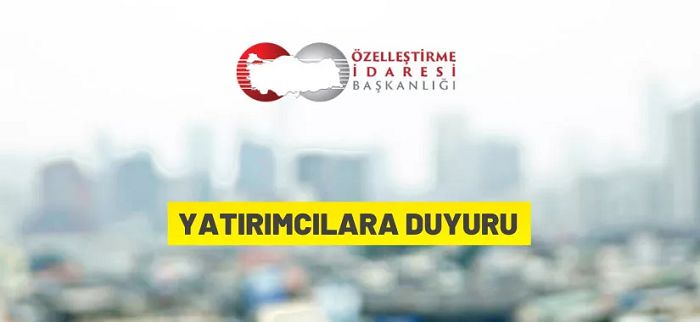 Özelleştirme İdaresi Başkanlığı’ndan yatırımcılara duyuru