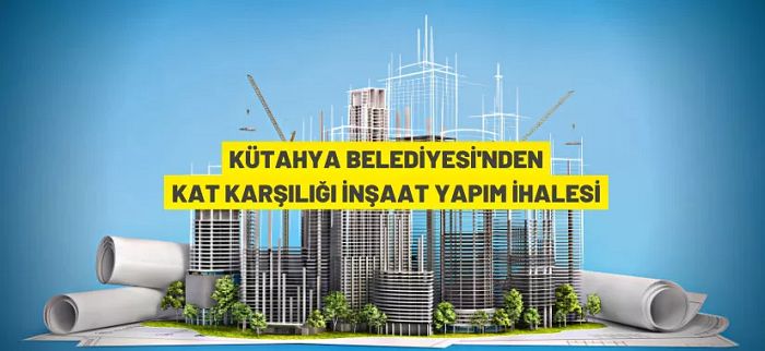 Kütahya Belediyesi’nden kat karşılığı işyeri yapım ihalesi