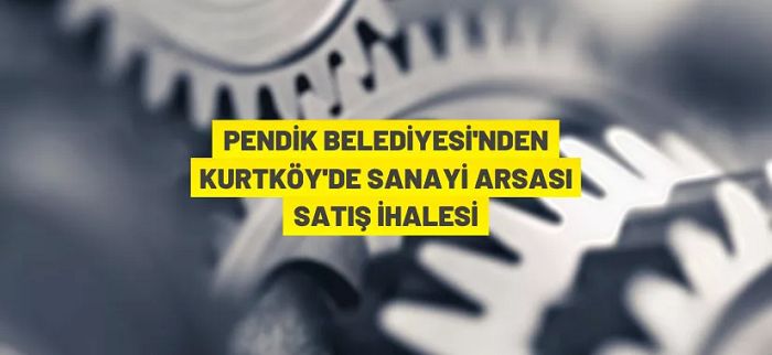 Kurtköy’de sanayi arsası satış ihalesi