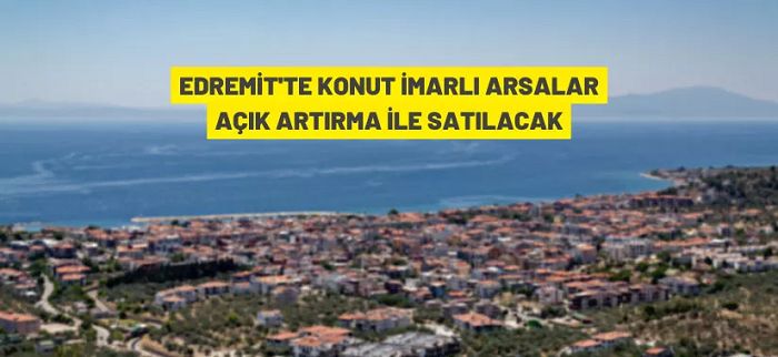 Edremit’te konut alanı nitelikli arsa satışa çıkarıldı