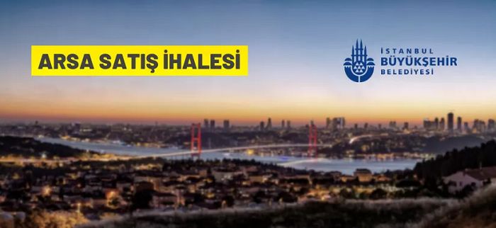 İstanbul Büyükşehir Belediye Başkanlığı’ndan arsa satış ihalesi