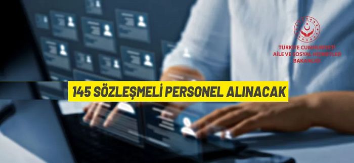Aile ve Sosyal Hizmetler Bakanlığı 145 Sözleşmeli Personel alacak