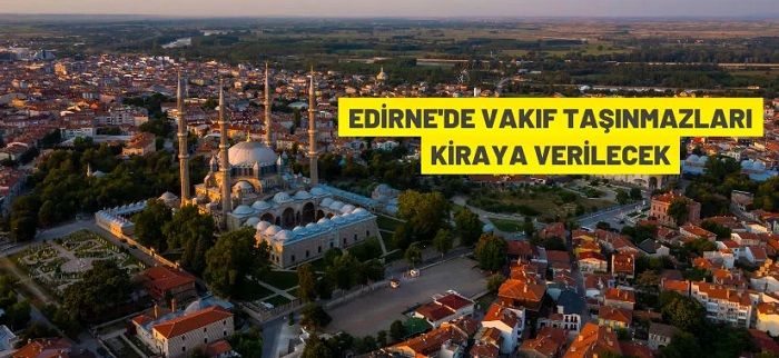 Edirne’de Vakıf taşınmazları kiraya verilecek