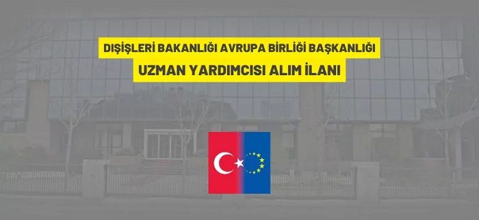 Avrupa Birliği Başkanlığı 10 Uzman Yardımcısı alacak