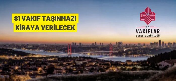 İstanbul ve Tekirdağ’da 81 Vakıf taşınmazı kiralanacak