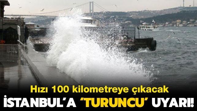 İstanbul’a ‘turuncu’ uyarı!