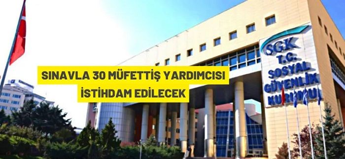 Sosyal Güvenlik Kurumu Başkanlığı, sınavla 30 Müfettiş Yardımcısı alacak