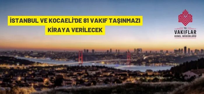 İstanbul ve Kocaeli’de 69 Vakıf taşınmazı kiraya verilecek