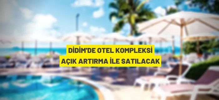Didim’de otel kompleksi açık artırma satılacak