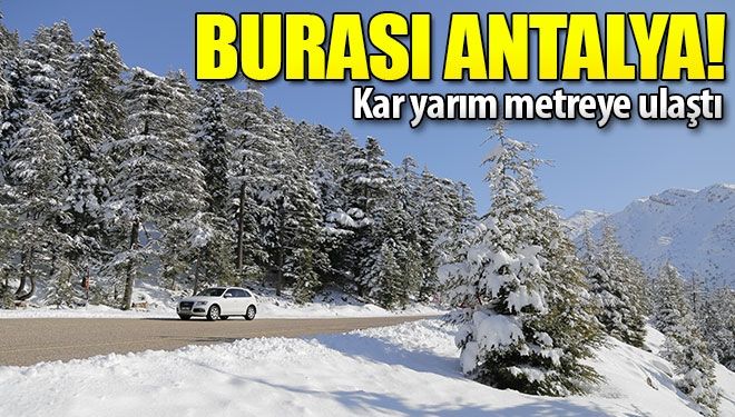 Burası Antalya! Kar yarım metreye ulaştı