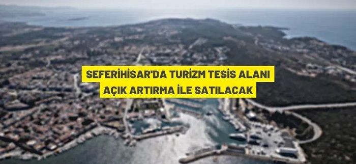 Seferihisar’da turizm tesis alanı ihale ile satılacak