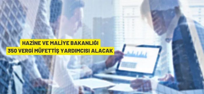 Hazine ve Maliye Bakanlığı 350 Vergi Müfettiş Yardımcısı alacak