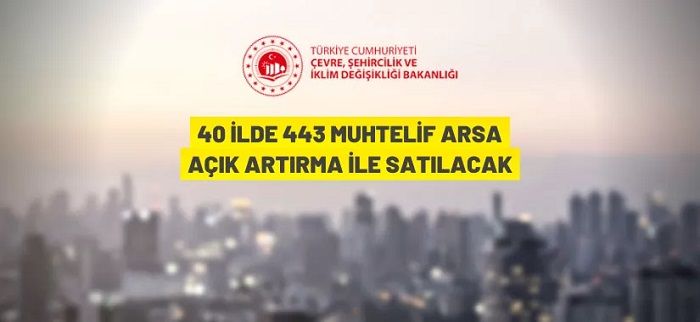 40 ilde 443 muhtelif arsa açık artırma ile satılacak