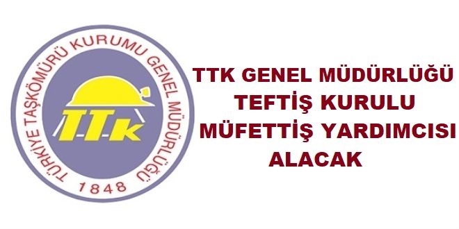 TTK Genel Müdürlüğü Teftiş Kurulu Müfettiş Yardımcısı alacak