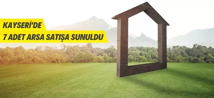 Kayseri Büyükşehir Belediye Başkanlığına ait 7 adet arsa satışa sunuldu