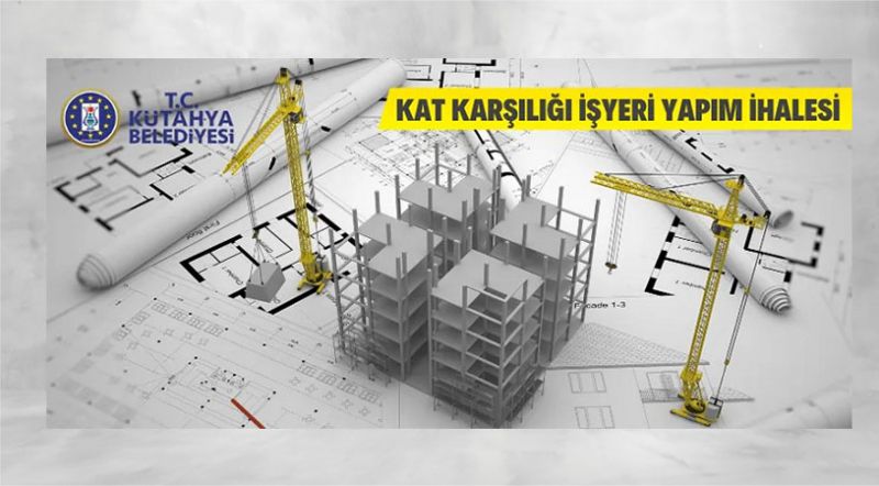 Kütahya Belediyesi kat karşılığı işyeri yaptıracak