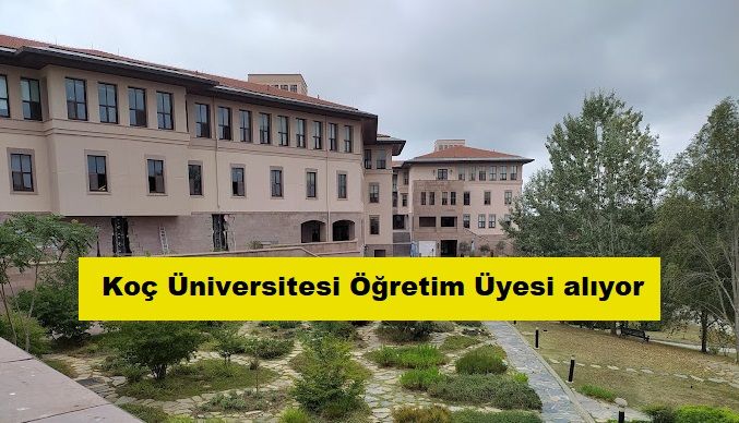 Koç Üniversitesi Öğretim Üyesi alıyor
