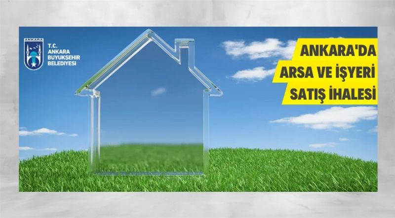 Ankara Büyükşehir Belediyesinden arsa ve işyeri satış ihalesi
