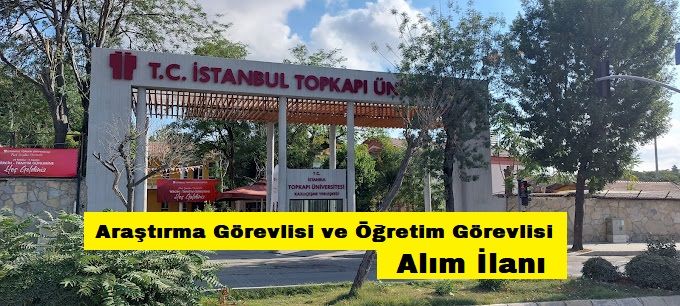 İstanbul Topkapı Üniversitesi Araştırma Görevlisi ve Öğretim Görevlisi alıyor