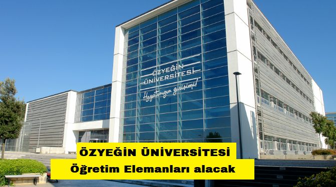 Özyeğin Üniversitesi Öğretim Elemanları alacak
