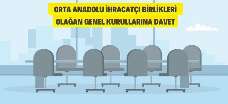 Orta Anadolu İhracatçı Birliklerinin Olağan Genel Kurul Toplantılarına davet