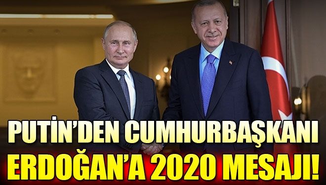 Putin’den Cumhurbaşkanı Erdoğan’da 2020 mesajı
