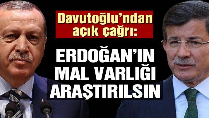 Davutoğlu Erdoğan’ın Mal Varlığı Araştırılsın